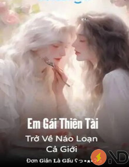 Em Gái Thiên Tài Trở Về Náo Loạn Cả Giới