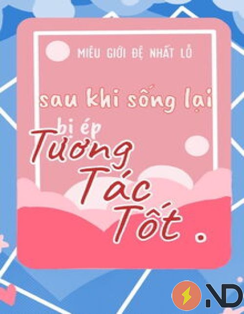 sau-khi-song-lai-bi-ep-tuong-tac-tot-gioi-giai-tri