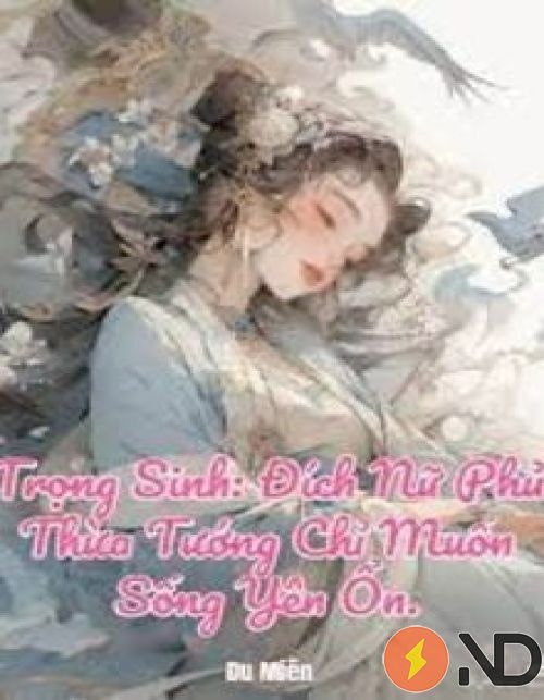 trong-sinh-dich-nu-phu-thua-tuong-chi-muon-song-yen-on