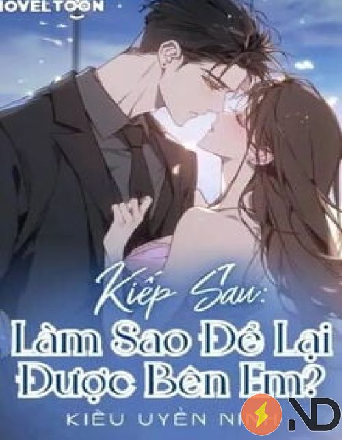 Kiếp Sau: Làm Sao Để Lại Được Bên Em?